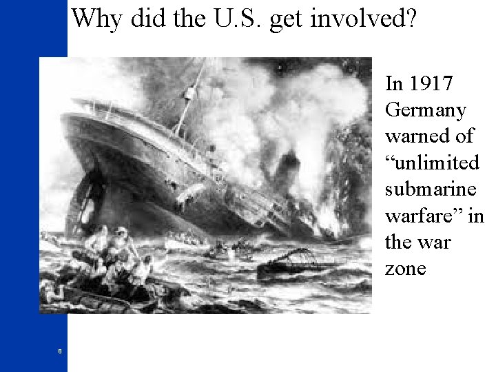 Why did the U. S. get involved? In 1917 Germany warned of “unlimited submarine