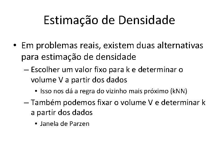 Estimação de Densidade • Em problemas reais, existem duas alternativas para estimação de densidade