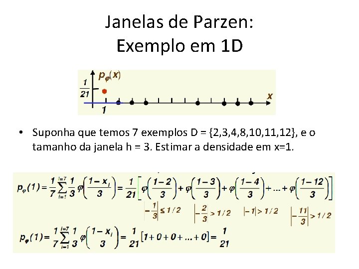 Janelas de Parzen: Exemplo em 1 D • Suponha que temos 7 exemplos D