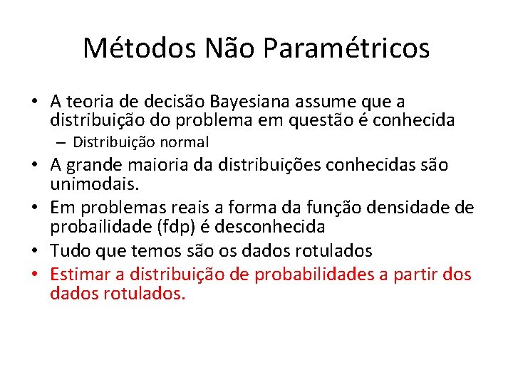Métodos Não Paramétricos • A teoria de decisão Bayesiana assume que a distribuição do