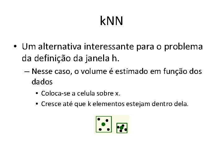 k. NN • Um alternativa interessante para o problema da definição da janela h.