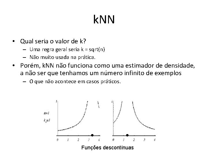 k. NN • Qual seria o valor de k? – Uma regra geral seria