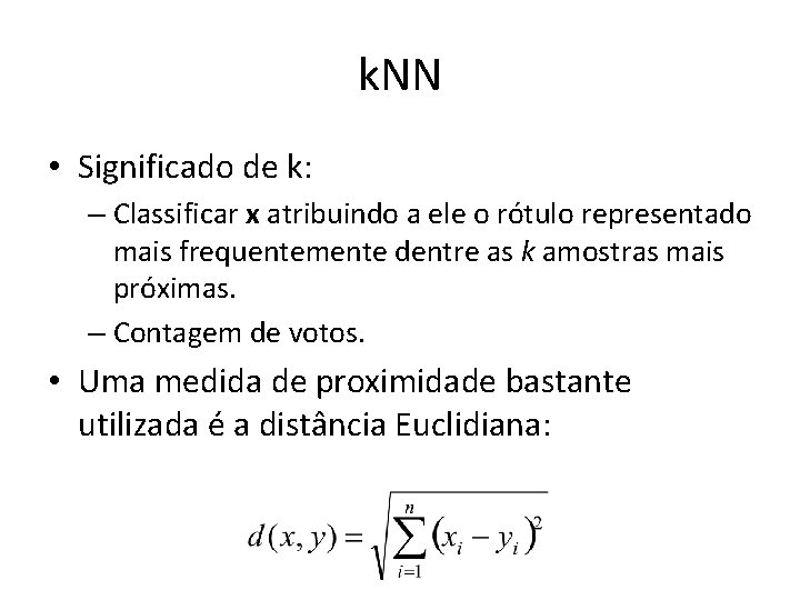 k. NN • Significado de k: – Classificar x atribuindo a ele o rótulo