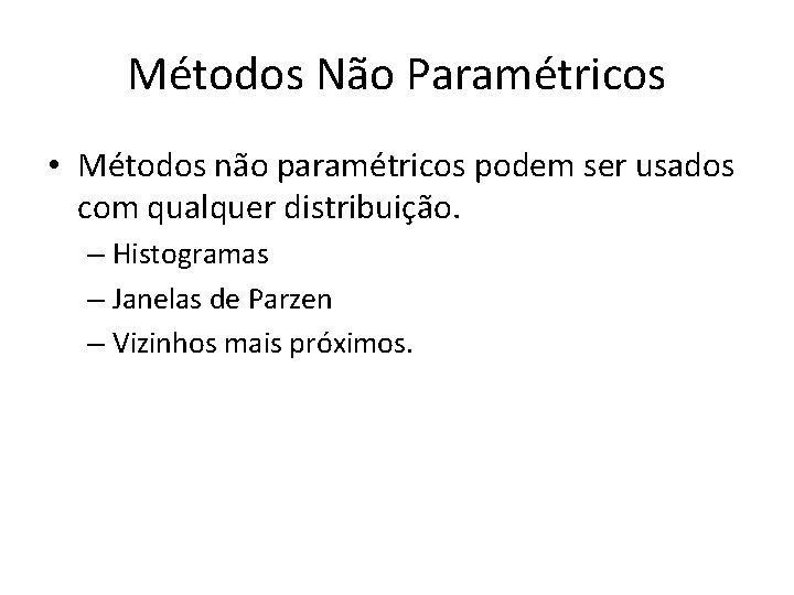 Métodos Não Paramétricos • Métodos não paramétricos podem ser usados com qualquer distribuição. –