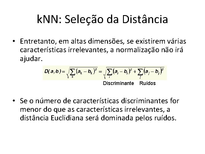 k. NN: Seleção da Distância • Entretanto, em altas dimensões, se existirem várias características