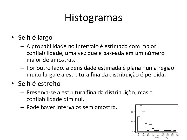 Histogramas • Se h é largo – A probabilidade no intervalo é estimada com