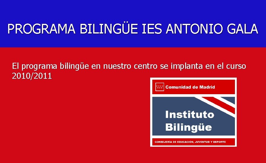 PROYECTOBILINGÜE IES PROGRAMA IES ANTONIOGALA El programa bilingüe en nuestro centro se implanta en