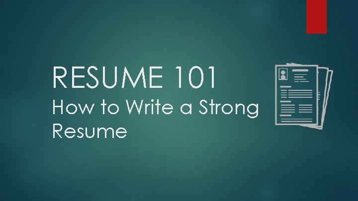 RESUME 101 How to Write a Strong Resume 