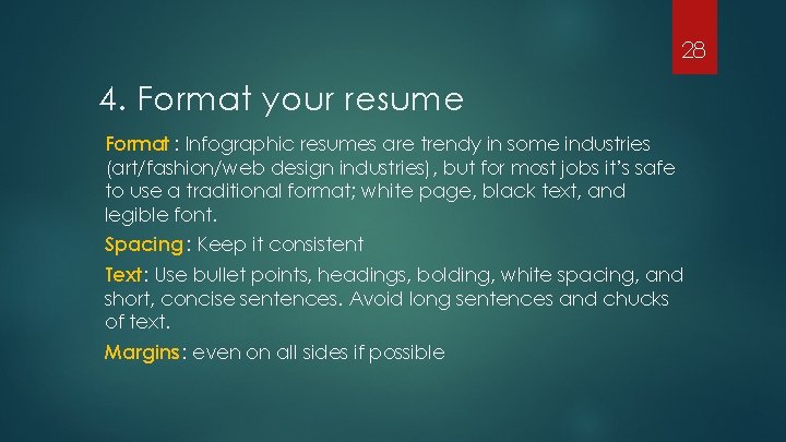 28 4. Format your resume Format : Infographic resumes are trendy in some industries