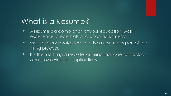 What is a Resume? • A resume is a compilation of your education, work