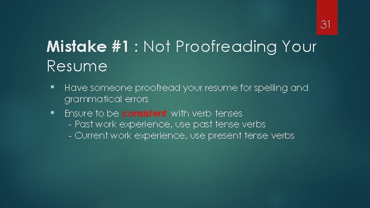 31 Mistake #1 : Not Proofreading Your Resume • Have someone proofread your resume