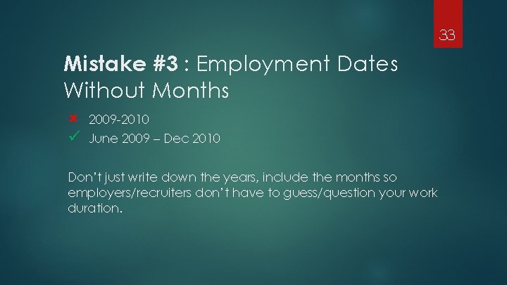 33 Mistake #3 : Employment Dates Without Months û ü 2009 -2010 June 2009