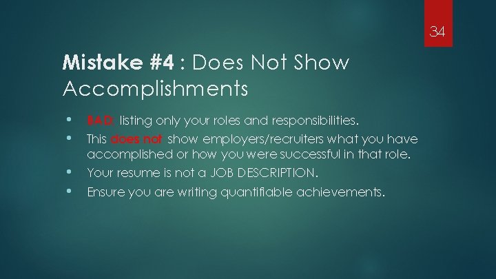 34 Mistake #4 : Does Not Show Accomplishments • • BAD: listing only your