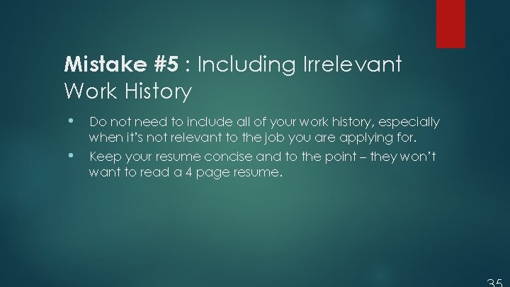 Mistake #5 : Including Irrelevant Work History • Do not need to include all