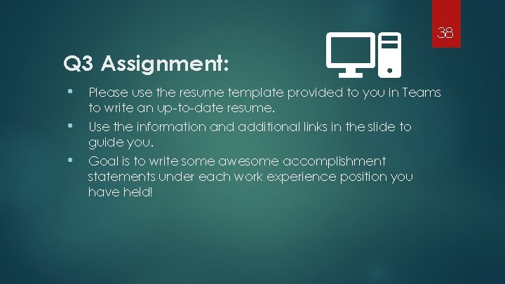 38 Q 3 Assignment: • Please use the resume template provided to you in