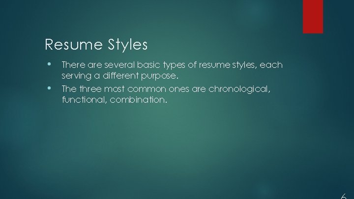 Resume Styles • There are several basic types of resume styles, each serving a