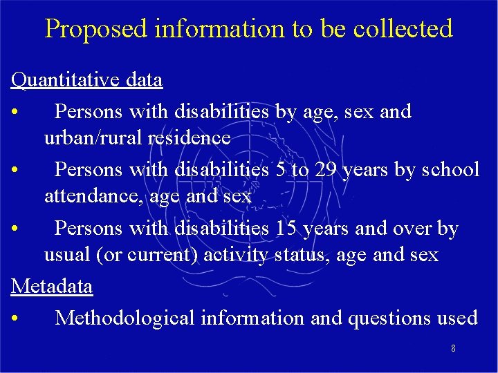 Proposed information to be collected Quantitative data • Persons with disabilities by age, sex