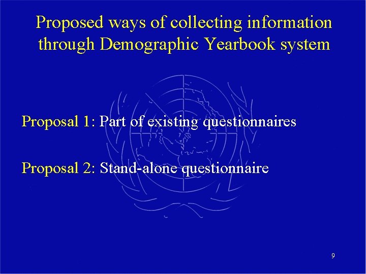 Proposed ways of collecting information through Demographic Yearbook system Proposal 1: Part of existing