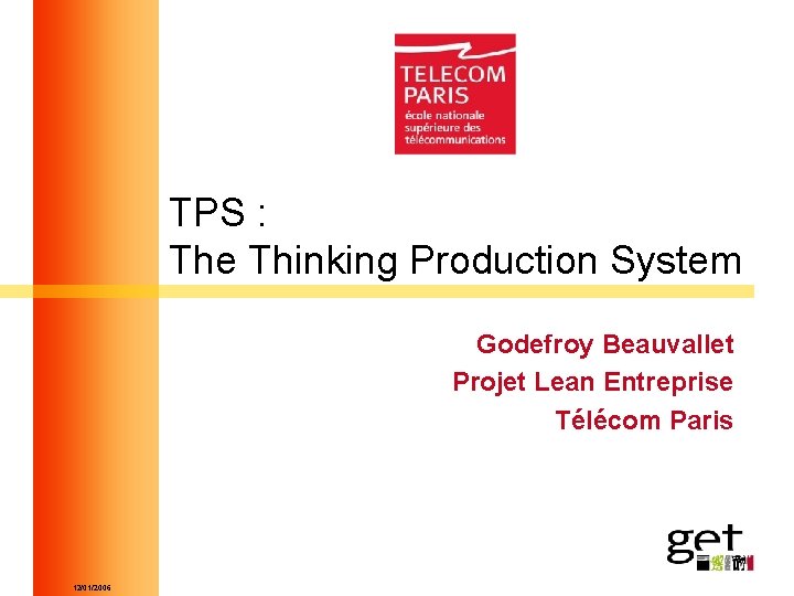TPS : The Thinking Production System Godefroy Beauvallet Projet Lean Entreprise Télécom Paris 12/01/2006