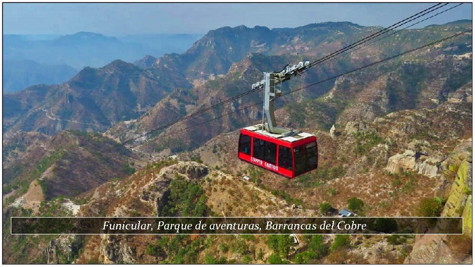 Funicular, Parque de aventuras, Barrancas del Cobre 