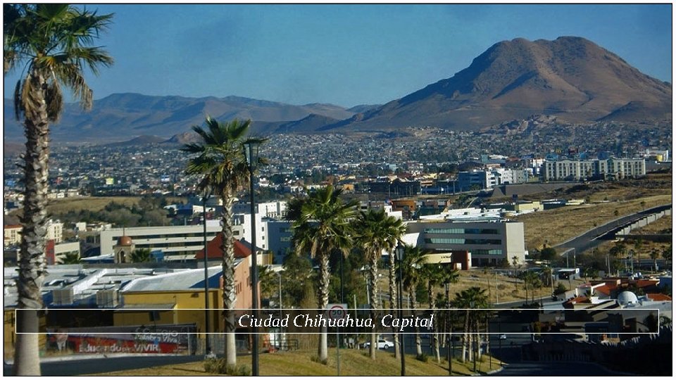 Ciudad Chihuahua, Capital 