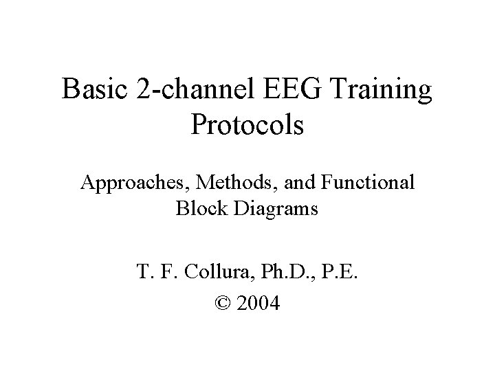 Basic 2 -channel EEG Training Protocols Approaches, Methods, and Functional Block Diagrams T. F.