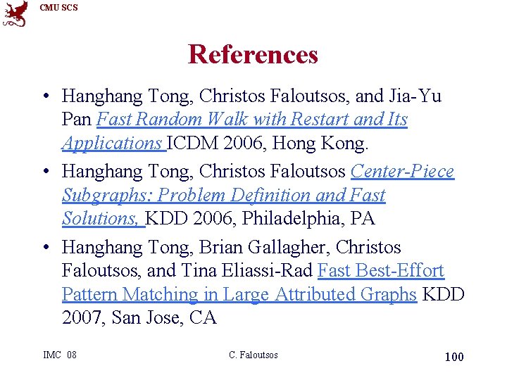 CMU SCS References • Hanghang Tong, Christos Faloutsos, and Jia-Yu Pan Fast Random Walk