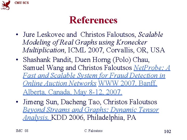 CMU SCS References • Jure Leskovec and Christos Faloutsos, Scalable Modeling of Real Graphs