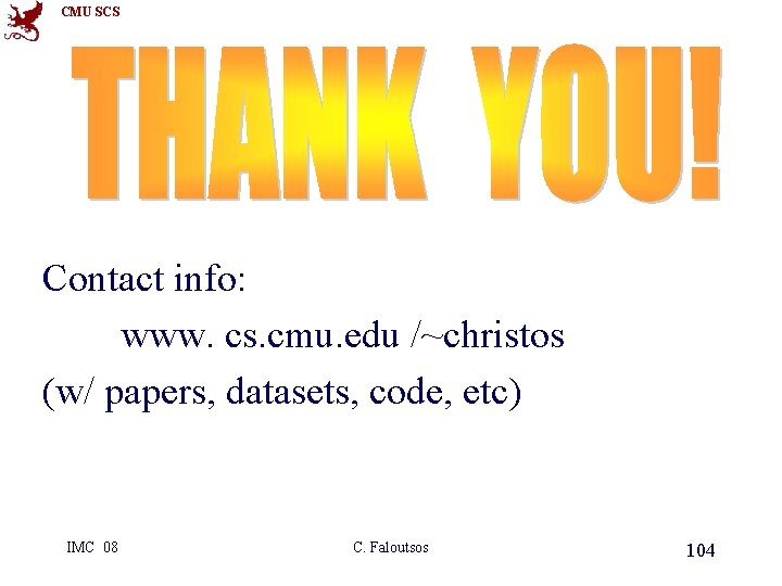 CMU SCS Contact info: www. cs. cmu. edu /~christos (w/ papers, datasets, code, etc)