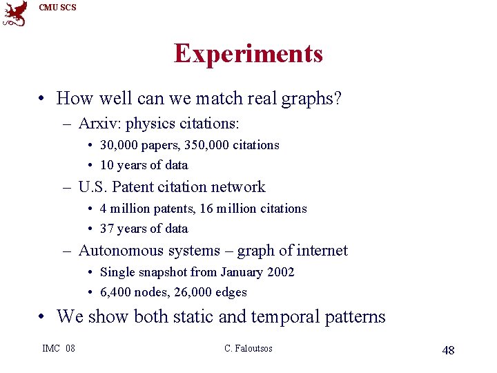 CMU SCS Experiments • How well can we match real graphs? – Arxiv: physics
