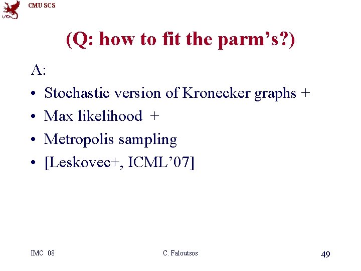 CMU SCS (Q: how to fit the parm’s? ) A: • Stochastic version of