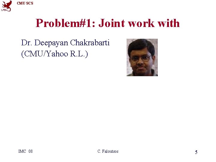 CMU SCS Problem#1: Joint work with Dr. Deepayan Chakrabarti (CMU/Yahoo R. L. ) IMC