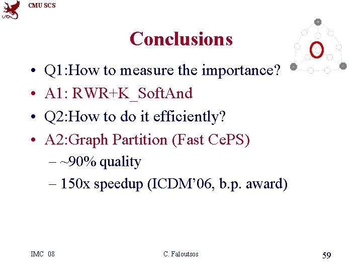 CMU SCS Conclusions • • Q 1: How to measure the importance? A 1:
