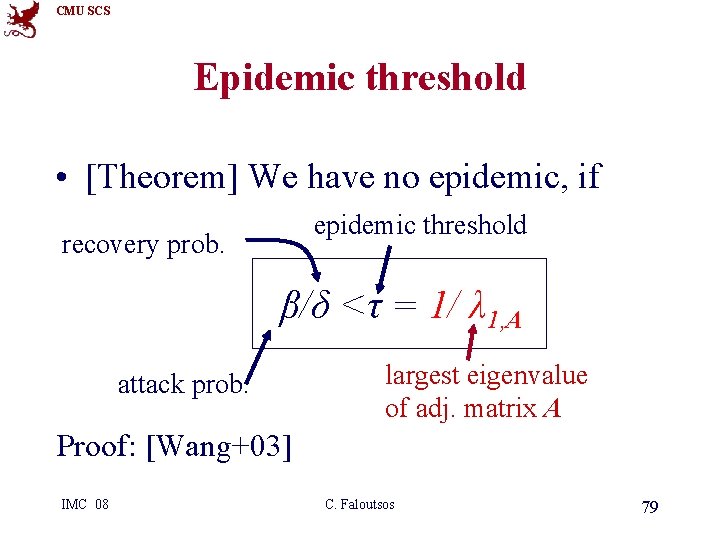 CMU SCS Epidemic threshold • [Theorem] We have no epidemic, if epidemic threshold recovery