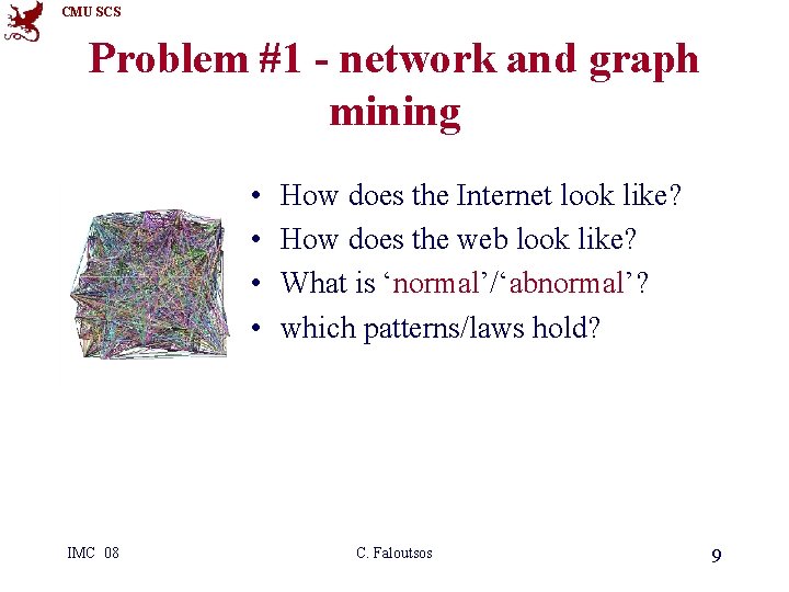 CMU SCS Problem #1 - network and graph mining • • IMC 08 How
