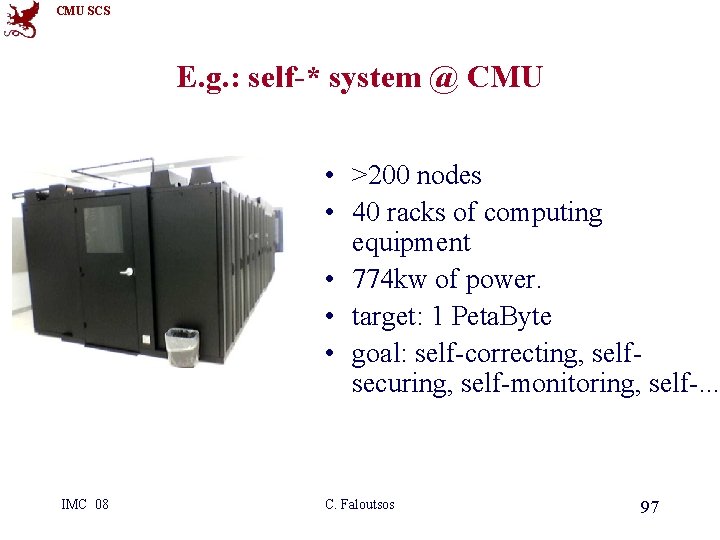 CMU SCS E. g. : self-* system @ CMU • >200 nodes • 40