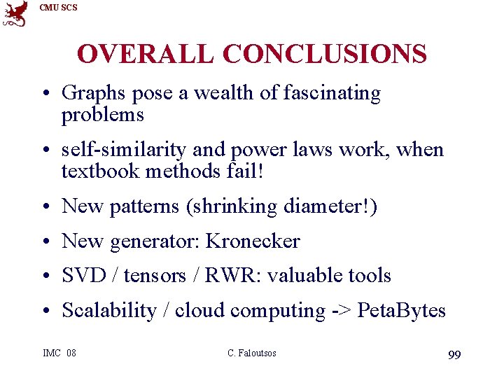 CMU SCS OVERALL CONCLUSIONS • Graphs pose a wealth of fascinating problems • self-similarity