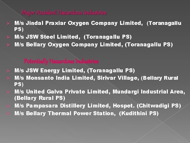 Major Accident Hazardous industries Ø M/s Jindal Praxiar Oxygen Company Limited, (Toranagallu PS) M/s