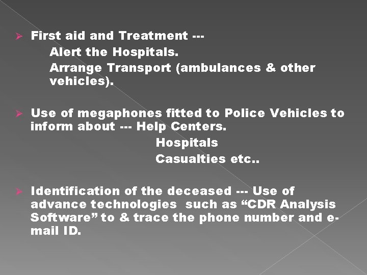 Ø First aid and Treatment --Alert the Hospitals. Arrange Transport (ambulances & other vehicles).