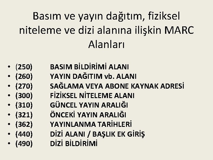 Basım ve yayın dağıtım, fiziksel niteleme ve dizi alanına ilişkin MARC Alanları • •