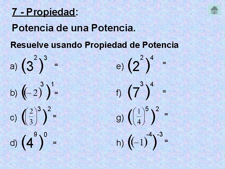 7 - Propiedad: Potencia de una Potencia. Resuelve usando Propiedad de Potencia 2 a)