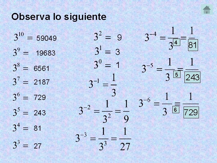 Observa lo siguiente 59049 9 19683 3 6561 1 4 81 5 243 2187