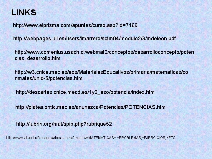 LINKS http: //www. elprisma. com/apuntes/curso. asp? id=7169 http: //webpages. ull. es/users/imarrero/sctm 04/modulo 2/3/mdeleon. pdf