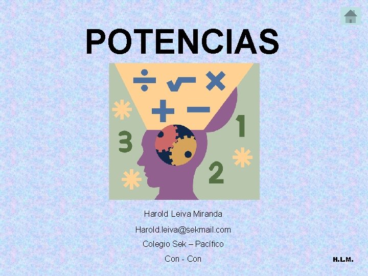 POTENCIAS Harold Leiva Miranda Harold. leiva@sekmail. com Colegio Sek – Pacífico Con - Con