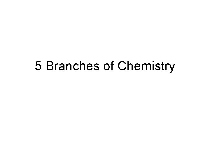 5 Branches of Chemistry 