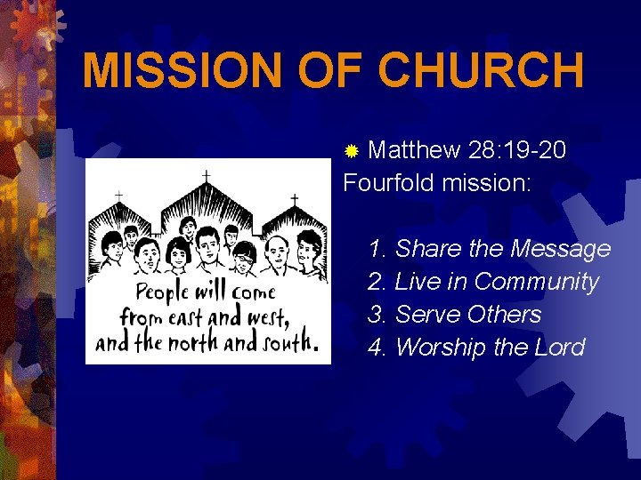 MISSION OF CHURCH ® Matthew 28: 19 -20 Fourfold mission: 1. Share the Message