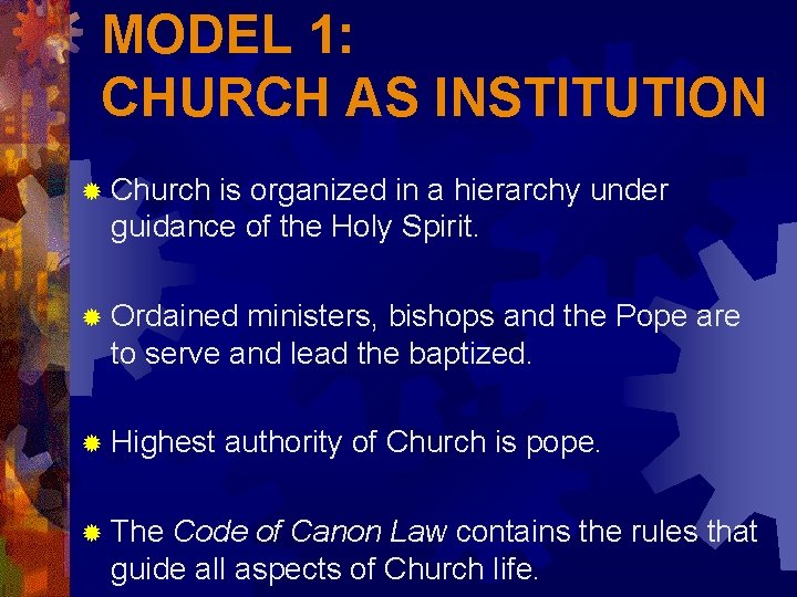 MODEL 1: CHURCH AS INSTITUTION ® Church is organized in a hierarchy under guidance