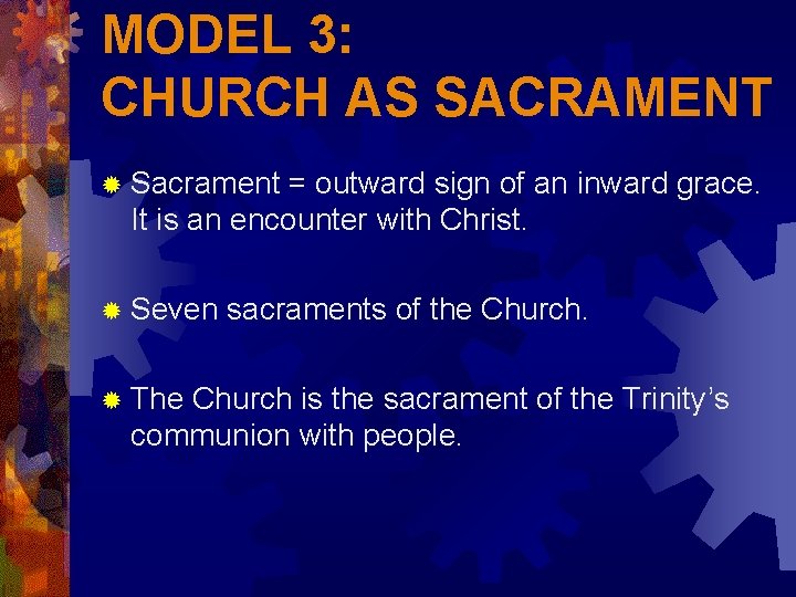 MODEL 3: CHURCH AS SACRAMENT ® Sacrament = outward sign of an inward grace.