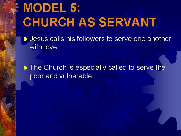 MODEL 5: CHURCH AS SERVANT ® Jesus calls his followers to serve one another