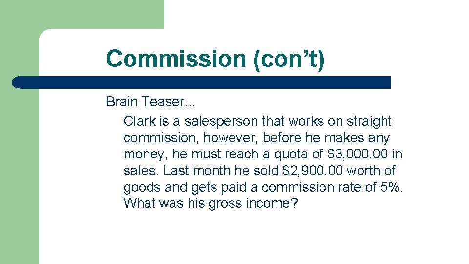 Commission (con’t) Brain Teaser… Clark is a salesperson that works on straight commission, however,